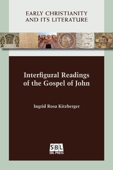 Interfigural Readings of the Gospel of John - Book #26 of the Early Christianity and Its Literature