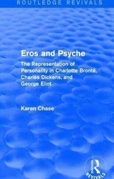 Paperback Eros and Psyche (Routledge Revivals): The Representation of Personality in Charlotte Brontë, Charles Dickens, George Eliot Book