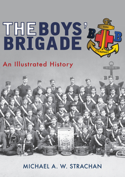 Paperback The Boys' Brigade: An Illustrated History Book