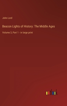 Hardcover Beacon Lights of History: The Middle Ages: Volume 3, Part 1 - in large print Book