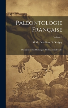 Hardcover Paléontologie Française: Description Des Mollusques Et Rayonnés Fossiles; Volume 2 [French] Book