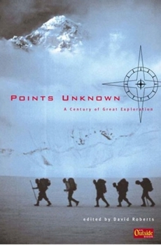 Hardcover Points Unknown: A Century of Great Exploration (Outside Books) Book