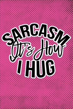 Paperback Sarcasm Is How I Hug: Pink Punk Print Sassy Mom Journal / Snarky Notebook Book