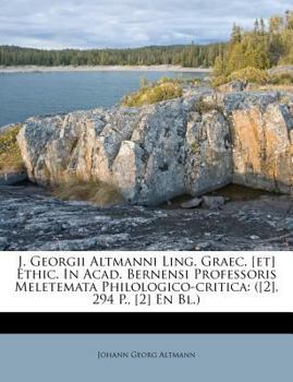 Paperback J. Georgii Altmanni Ling. Graec. [et] Ethic. in Acad. Bernensi Professoris Meletemata Philologico-Critica: ([2], 294 P., [2] En Bl.) Book