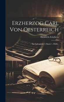 Hardcover Erzherzog Carl von Oesterreich: Ein Lebensbild. I. Band, 1. Hälfte. [German] Book