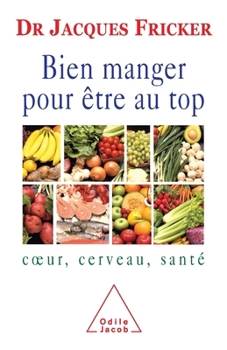 Paperback Eat Well To Be On Top Form: Heart, Brain, Health / Bien manger pour être au top: Coeur, cerveau, santé [French] Book