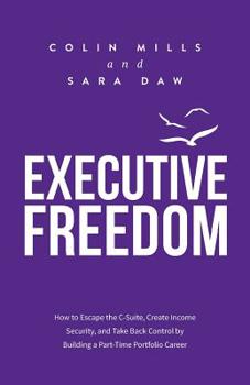 Paperback Executive Freedom: How to Escape the C-Suite, Create Income Security, and Take Back Control by Building a Part-Time Portfolio Career Book