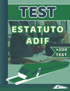 TEST ESTATUTO ADIF. APUNTES EN PREGUNTAS TEST: Guía completa de más de 200 preguntas test para estudiar Estatuto de ADIF (Spanish Edition)
