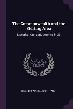 Paperback The Commonwealth and the Sterling Area: Statistical Abstracts, Volumes 34-36 Book