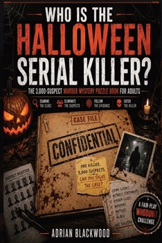 Who Is The Halloween Serial Killer?: The 3,000-Suspect Murder Mystery Puzzle Book for Adults - A Dark Whodunit Detective Challenge Featuring ... Suspects to Eliminate & One Killer to Catch