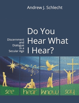 Paperback Do You Hear What I Hear?: Discernment and Dialogue in a Secular Age Book