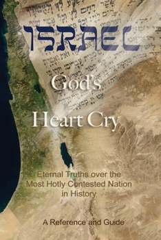 Paperback Israel: God's Heart Cry: Eternal Truths over the Most Hotly Contested Nation in History! Book