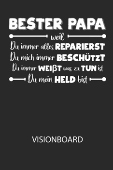 BESTER PAPA weil du immer alles reparierst, du mich immer beschützt, du immer weißt was zu tun ist, du mein Held bist - Visionboard: Halte deine ... öffnest und das geschrieben (German Edition)