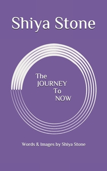 Paperback The JOURNEY to NOW: Words & Images by Shiya Stone Book