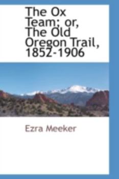 Paperback The Ox Team; Or, the Old Oregon Trail, 1852-1906 Book