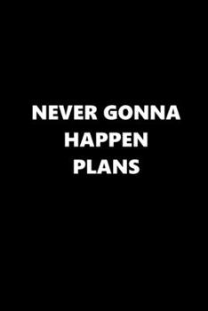 2020 Daily Planner Funny Saying Never Gonna Happen Plans 388 Pages: 2020 Planners Calendars Organizers Datebooks Appointment Books Agendas