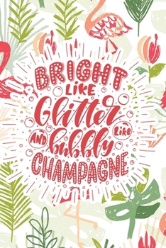 Bright Like Glitter and Bubbly Like Champagne: 2020 Dated Goal Planner Focus Weekly Monthly