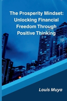 Paperback The Prosperity Mindset: Unlocking Financial Freedom Through Positive Thinking Book