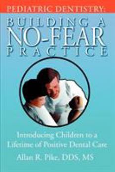 Paperback Pediatric Dentistry: Building A No-Fear Practice: Introducing Children to a Lifetime of Positive Dental Care Book