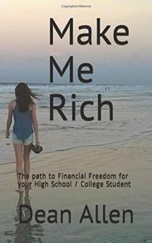 Paperback Make Me Rich: The Path to Financial Freedom for your High School / College Student Book