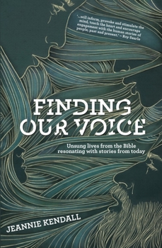 Paperback Finding Our Voice: Unsung Lives from the Bible Resonating with Stories from Today Book
