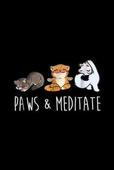 Paperback Paws & Meditate: Cat Yoga, Paws & Meditate Cute Pet Gift Journal/Notebook Blank Lined Ruled 6x9 100 Pages Book