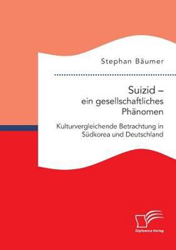 Paperback Suizid - ein gesellschaftliches Phänomen. Kulturvergleichende Betrachtung in Südkorea und Deutschland [German] Book