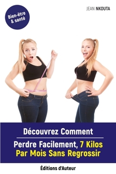 Paperback Découvrez Comment Perdre Facilement, 7 Kilos Par Mois Sans Regrossir [French] Book