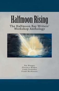 Paperback Halfmoon Rising: The Halfmoon Bay Writers' Workshop Anthology Book