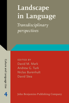 Landscape in Language: Transdisciplinary Perspectives - Book #4 of the Culture and Language Use: Studies in Anthropological Linguistics