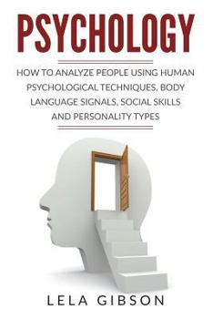 Paperback Psychology: How To Analyze People Using Human Psychological Techniques, Body Language Signals, Social Skills And Personality Types Book