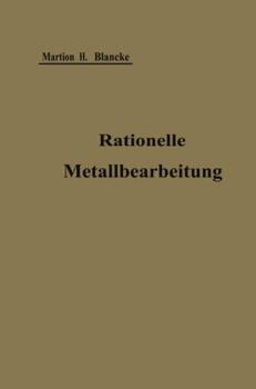 Paperback Rationelle Mechanische Metallbearbeitung: Gemeinverständliche Anleitung Zur Durchführung Einer Normalisierung Und Rationellen Serienfabrikation Zum Ge [German] Book