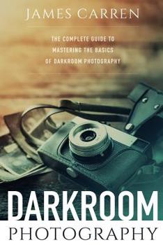 Paperback Darkroom Photography: The Complete Guide to Mastering The Basics of Darkroom Photography Book