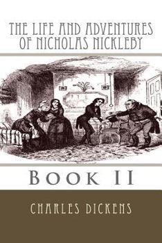 The Life and Adventures of Nicholas Nickleby; Volume 2 - Book #2 of the Nicholas Nickleby