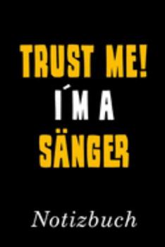 Trust Me I´m A Sänger Notizbuch: | Notizbuch mit 110 linierten Seiten | Format 6x9 DIN A5 | Soft cover matt | (German Edition)