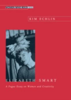 Paperback Elizabeth Smart: A Fuge Essay on Women and Creativity Book