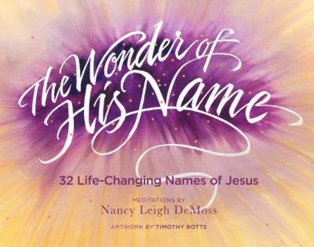 Hardcover The Wonder of His Name: 32 Life-Changing Names of Jesus Book