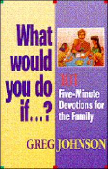 Paperback What Would You Do If--?: Fun and Creative Ways to Teach Your Kids Spiritual Values Book
