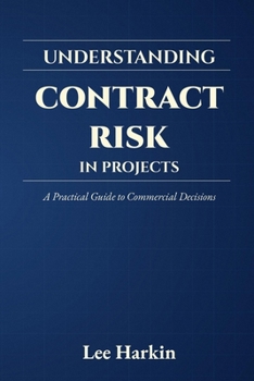 Paperback Understanding Contract Risk in Projects: A Practical Guide to Commercial Decisions Book