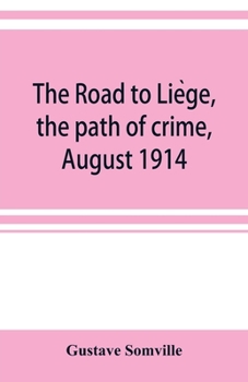 The Road to Li�ge: The Path of Crime, August 1914