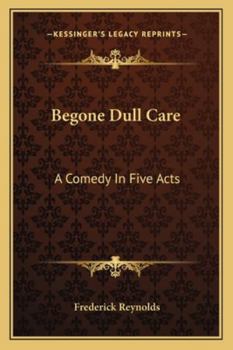 Paperback Begone Dull Care: A Comedy In Five Acts Book