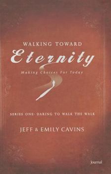 Paperback Walking Toward Eternity Journal: Making Choices for Today: Series One: Daring to Walk the Walk Book