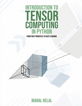 Paperback Introduction to Tensor Computing in Python: From First Principles to Deep Learning Book