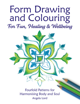 Paperback Form Drawing and Colouring for Fun, Healing and Wellbeing: Fourfold Patterns for Harmonising Body and Soul Book