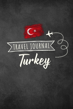 Travel Journal Turkey: Travel diary Turkey logbook for 40 travel days for travel memories of the most beautiful sights and experiences, packing list, ... log bucket journal, gift idea notebook