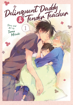 Delinquent Daddy and Tender Teacher Vol. 1 - Book #1 of the Delinquent Daddy and Tender Teacher