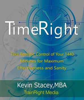 Paperback TimeRight: take Realistic Control of your 1440 Minutes for Maximum Effectiveness and Sanity Book