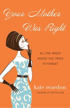 Paperback Your Mother Was Right: All the Great Advice You Tried to Forget Book