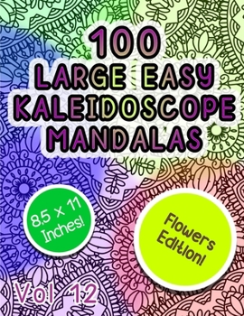 Paperback 100 Large Easy Kaleidoscope Mandalas Vol 12: Easy Fun Beautiful flowers Mandalas Stress Relief Kaeidoscope Zendoodle Coloring Book For All Ages! Book