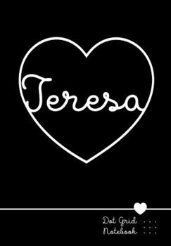 Paperback Teresa Dot Grid Notebook: Punktraster Notizbuch Herz mit Namen 100 Seiten - Personalized Heart Name Journal Book